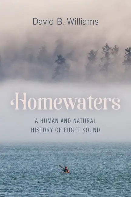 Homewaters: A Human and Natural History of Puget Sound - Paperback