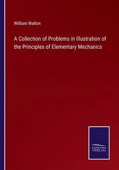 A Collection of Problems in Illustration of the Principles of Elementary Mechanics - Paperback
