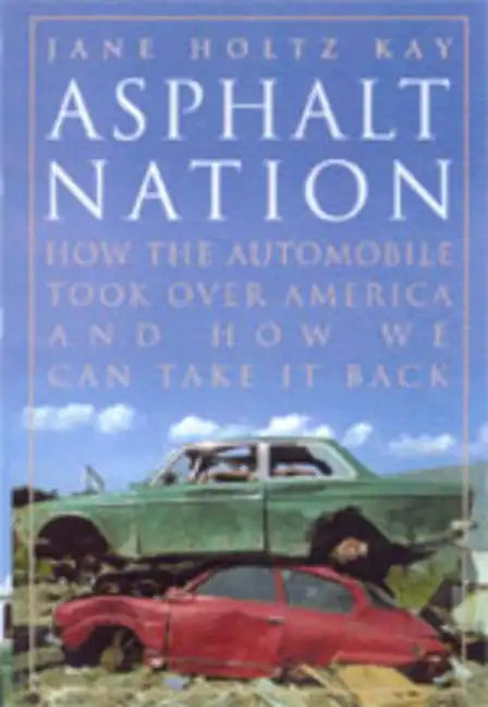 Asphalt Nation: How the Automobile Took Over America and How We Can Take It Back - Paperback