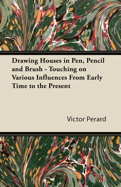 Drawing Houses in Pen, Pencil and Brush - Touching on Various Influences From Early Time to the Present - Paperback