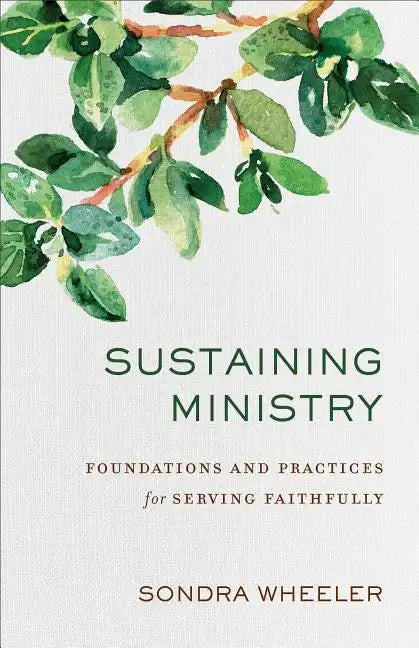 Sustaining Ministry: Foundations and Practices for Serving Faithfully - Paperback