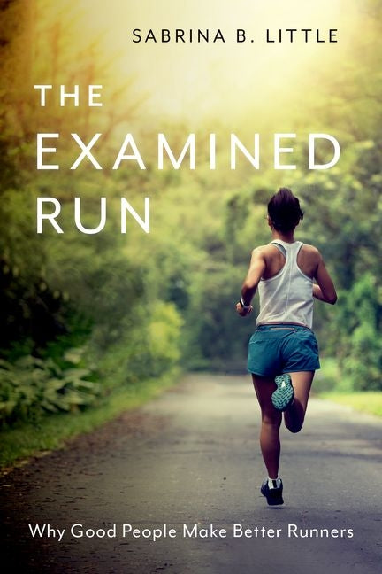 The Examined Run: Why Good People Make Better Runners - Paperback