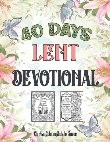 Christian Coloring Book For Seniors: 40 Days Lent Devotional For Seniors, Adults (Women, Men) And Teens (Young Girls, Boys) - Paperback