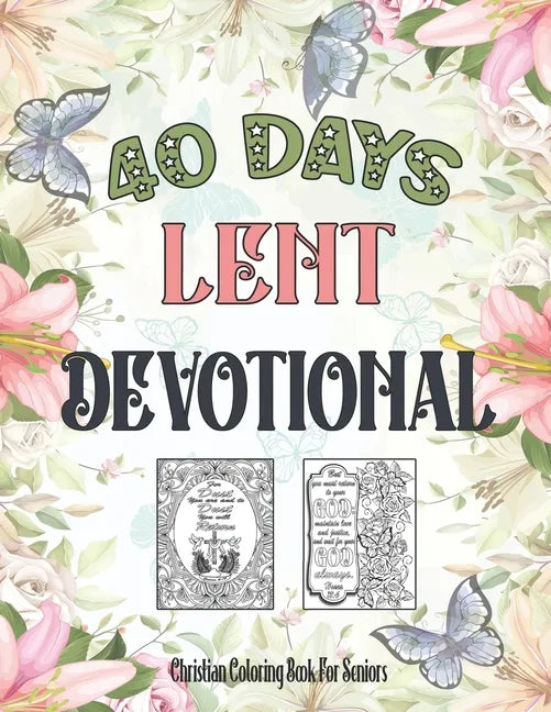 Christian Coloring Book For Seniors: 40 Days Lent Devotional For Seniors, Adults (Women, Men) And Teens (Young Girls, Boys) - Paperback