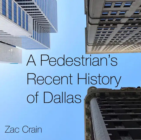 A Pedestrian's Recent History of Dallas - Hardcover
