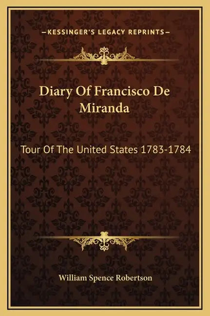 Diary Of Francisco De Miranda: Tour Of The United States 1783-1784 - Hardcover