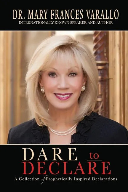 Dare to Declare: A Collection of Prophetically Inspired Declarations - Paperback