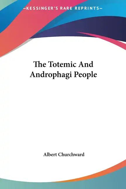 The Totemic and Androphagi People - Hardcover