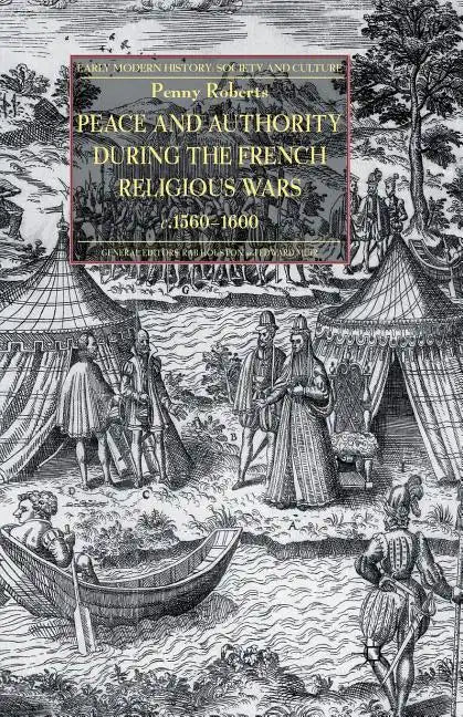 Peace and Authority During the French Religious Wars C.1560-1600 - Paperback