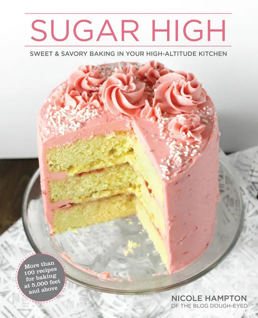 Sugar High: Sweet & Savory Baking in Your High-Altitude Kitchen - Hardcover