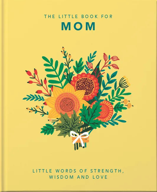 The Little Book of Mom: Little Words of Strength, Wisdom and Love - Hardcover