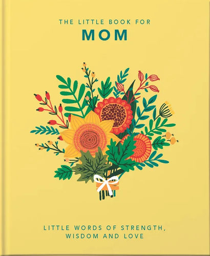 The Little Book of Mom: Little Words of Strength, Wisdom and Love - Hardcover