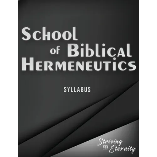 School of Biblical Hermenutics: Keys for Correctly Interpreting God's Word - Paperback