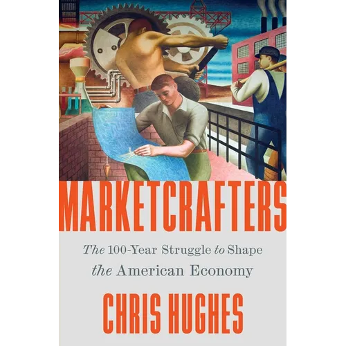 Marketcrafters: The 100-Year Struggle to Shape the American Economy