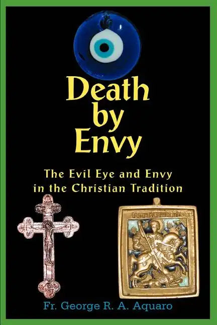 Death by Envy: The Evil Eye and Envy in the Christian Tradition - Paperback