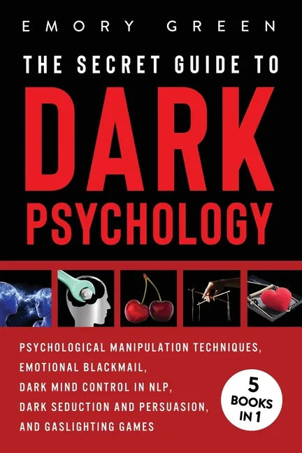 The Secret Guide To Dark Psychology: 5 Books in 1: Psychological Manipulation, Emotional Blackmail, Dark Mind Control in NLP, Dark Seduction and Persu - Paperback