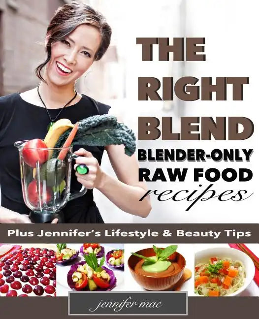 The Right Blend: Blender-only Raw Food Recipes (Black & White Version) - Paperback