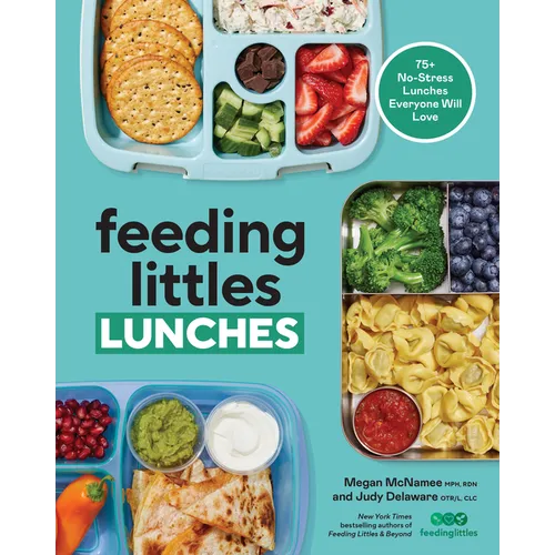 Feeding Littles Lunches: 75+ No-Stress Lunches Everyone Will Love: Meal Planning for Kids - Paperback