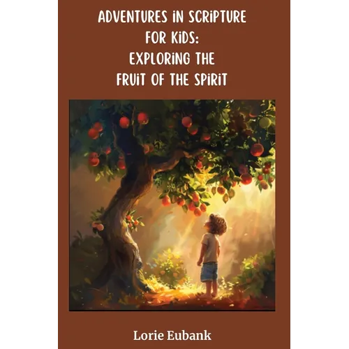 Adventures in Scripture for Kids: Exploring the Fruit of the Spirit - Paperback