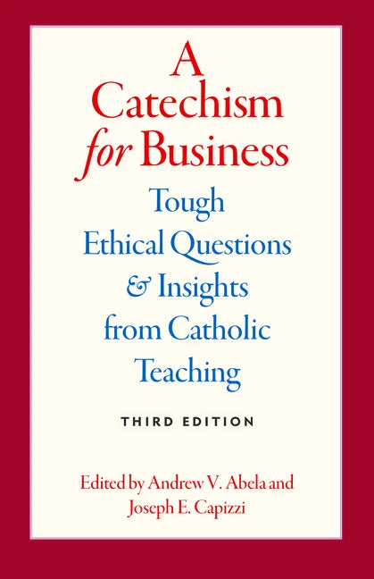 A Catechism for Business: Tough Ethical Questions & Insights from Catholic Teaching - Paperback