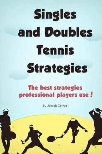 Singles and Doubles Tennis Strategies: The best strategies professional players use! - Paperback