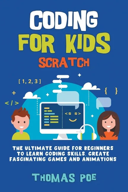 Coding for Kids Scratch: The Ultimate Guide for Beginners to Learn Coding Skills, Create Fascinating Games and Animations - Paperback