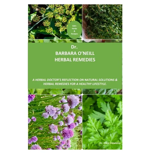 Dr. Barbara O'neill Herbal Remedies: A Herbal Doctor's Reflection on Natural Solutions and Herbal Remedies. Discover 320+ secret herbs and recipes for - Paperback