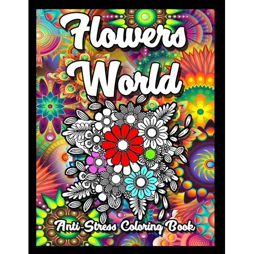 Flowers World Anti-Stress Coloring Book: Flower fairies Coloring Pages for adults Relaxation and Fun. Easy and Simple anti stress Print Designs with C - Paperback
