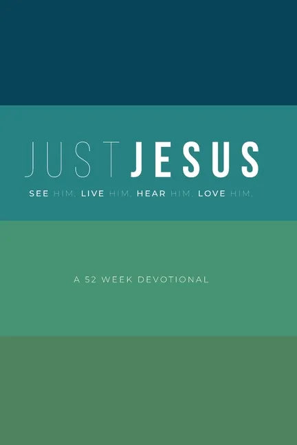 Just Jesus: A 52 Week Devotional - Paperback