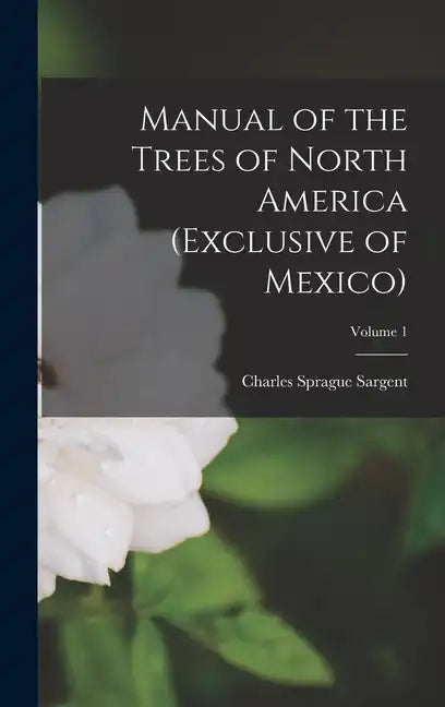 Manual of the Trees of North America (Exclusive of Mexico); Volume 1 - Hardcover