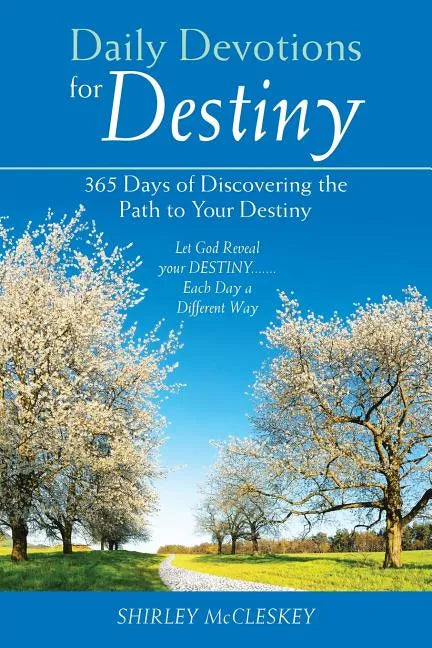 Daily Devotions for Destiny: 365 Days of Discovering the Path to Your Destiny - Paperback
