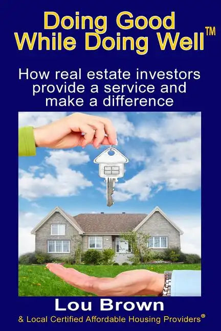 Doing Good While Doing Well: How real estate investors provide a service and make a difference - Paperback