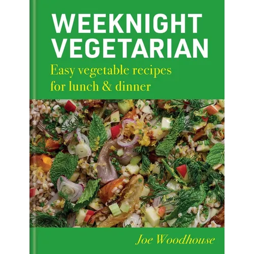 Weeknight Vegetarian: Easy Vegetable Recipes for Lunch & Dinner - Hardcover