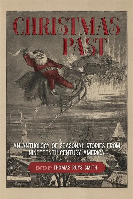 Christmas Past: An Anthology of Seasonal Stories from Nineteenth-Century America - Hardcover