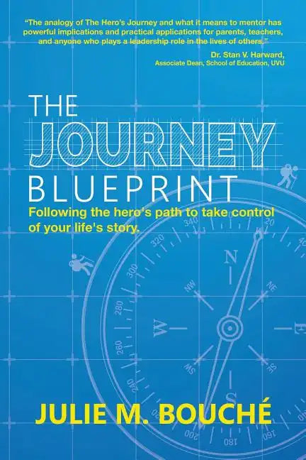 The Journey Blueprint: Following the Hero's Path to Take Control of Your Life's Story - Paperback