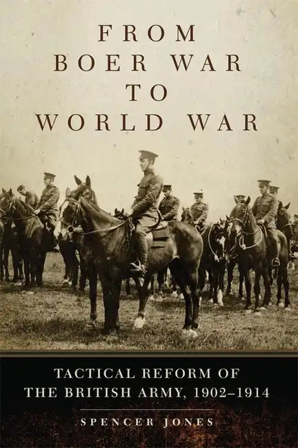 From Boer War to World War: Tactical Reform of the British Army, 1902-1914 - Paperback