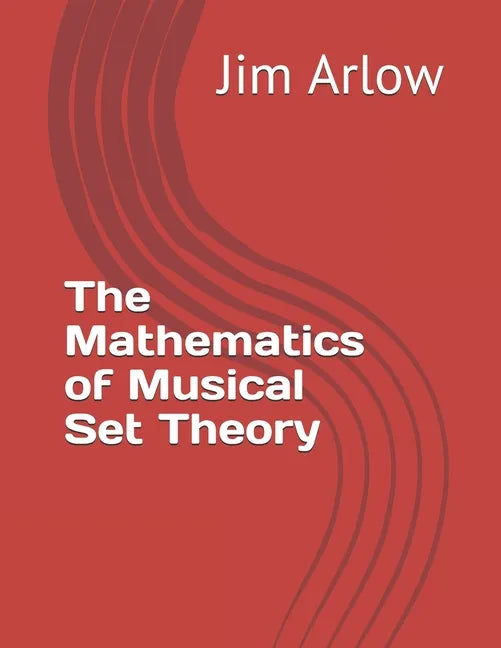 The Mathematics of Musical Set Theory - Paperback