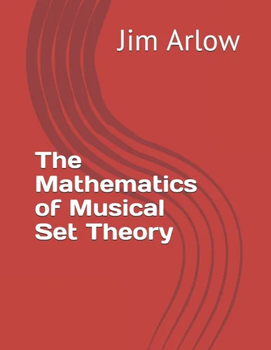 The Mathematics of Musical Set Theory - Paperback