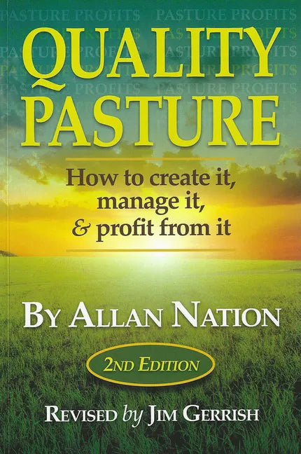 Quality Pasture: How to Create It, Manage It & Profit from It, 2nd Edition - Paperback