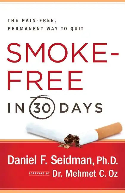 Smoke-Free in 30 Days: The Pain-Free, Permanent Way to Quit - Paperback
