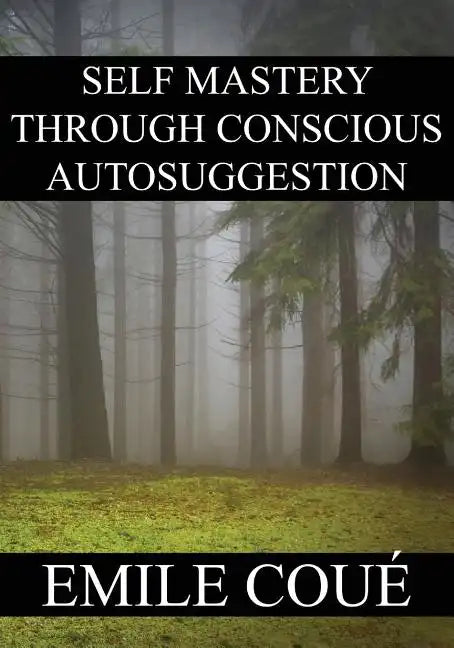 Self Mastery Through Conscious Autosuggestion - Paperback