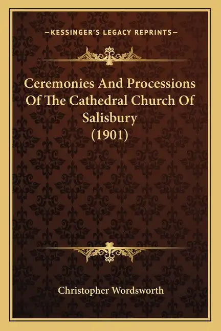 Ceremonies And Processions Of The Cathedral Church Of Salisbury (1901) - Paperback