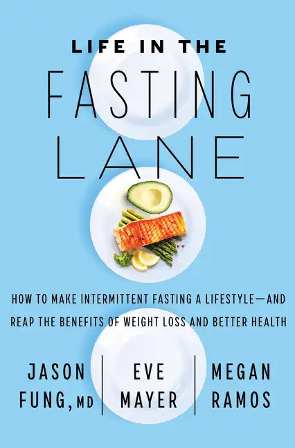 Life in the Fasting Lane: How to Make Intermittent Fasting a Lifestyle--And Reap the Benefits of Weight Loss and Better Health - Hardcover