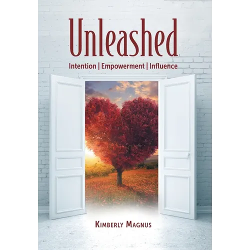 Unleashed: Intention, Empowerment, Influence - Hardcover