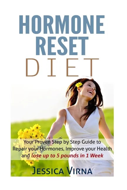 Hormone Reset Diet: Proven Step by Step Guide to Cure Your Hormones, Balance your health, and Secrets for Weight Loss up to 5LBS In 1 Week - Paperback