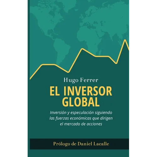 El Inversor Global: Inversi y especulaci siguiendo las fuerzas econicas que dirigen el mercado de acciones - Paperback