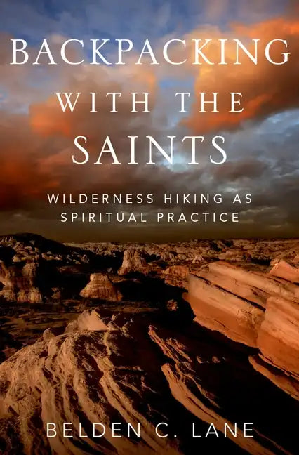 Backpacking with the Saints: Wilderness Hiking as Spiritual Practice - Hardcover