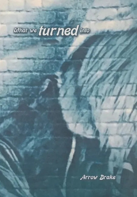 What We Turned Into - Hardcover