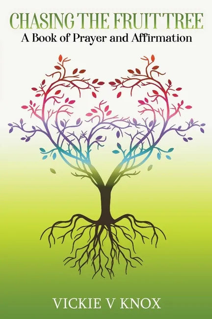 Chasing The Fruit Tree: A Book of Prayer and Affirmation - Paperback
