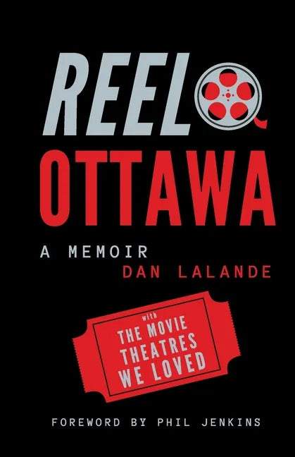 Reel Ottawa a Memoir: With the Movie Theatres We Loved - Paperback